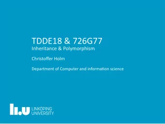 TDDE18 &amp; 726G77  Inheritance &amp; Polymorphism  Christoffer Holm  Department of Computer and