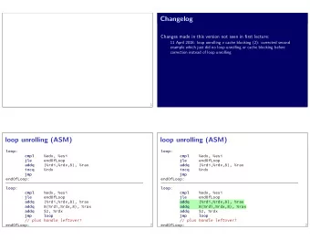 loop unrolling (ASM) loop :  cmpl  %edx, %esi  jle  endOfLoop  addq  (%rdi,%rdx,8), %rax  incq