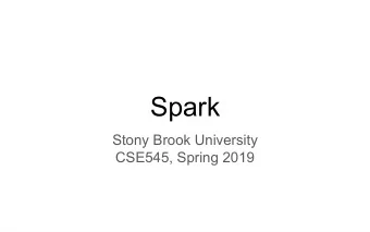 Spark  Stony Brook University  CSE545, Spring 2019  Situations where MapReduce is not efficient
