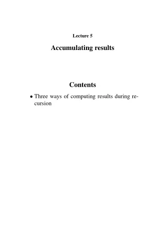 Accumulating results  Contents  Three ways of computing results during re-  cursion  Collecting