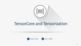 Te  TensorCore an  and Tensor  soriz  ization  ion  Siyuan Feng  Dec 5, 2019  1  Contents  Te