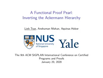 A Functional Proof Pearl:  Inverting the Ackermann Hierarchy  Linh Tran, Anshuman Mohan, Aquinas