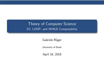 Theory of Computer Science  D2. LOOP- and WHILE-Computability  Gabriele R  oger  University of
