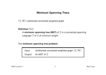 Undirected connected weighted graph ( G , W )  Input: An MST of G  Output:  A&amp;DS Lecture 11  1