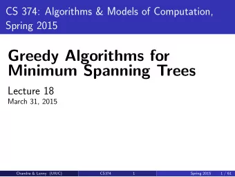 Greedy Algorithms for  Minimum Spanning Trees  Lecture 18  March 31, 2015  Chandra &amp; Lenny