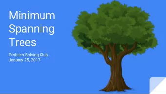 Minimum  Spanning  Trees  Problem Solving Club  January 25, 2017  Review: What is a tree? A tree is