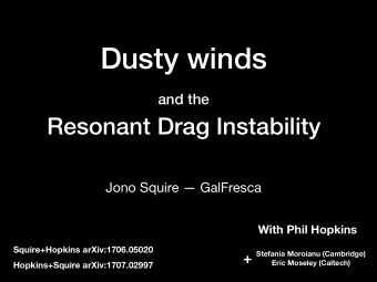 Dusty winds and the  Resonant Drag Instability  Jono Squire  GalFresca  With Phil Hopkins