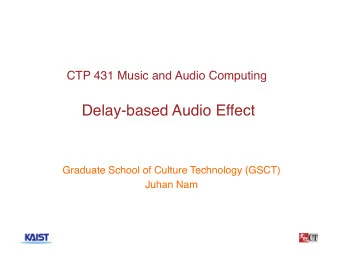 Delay-based Audio Effect  Graduate School of Culture Technology (GSCT)  Juhan Nam  1  Introduction