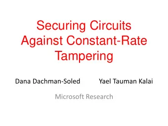 Securing Circuits  Against Constant-Rate  Tampering  Dana Dachman-Soled           Yael Tauman Kalai