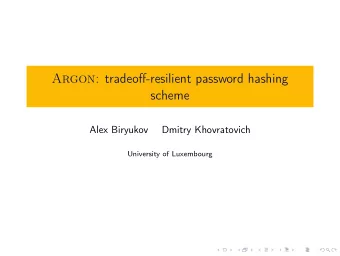 Argon : tradeoff-resilient password hashing  scheme  Alex Biryukov  Dmitry Khovratovich  University