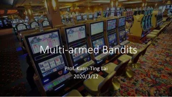 Multi-armed Bandits  Prof. Kuan-Ting Lai  2020/3/12  k-armed Bandit Problem  Playing k armed