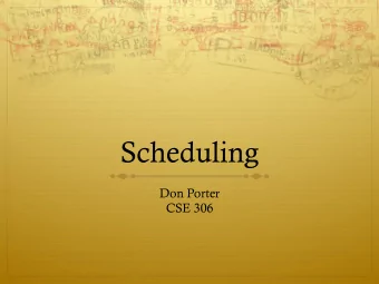 Scheduling  Don Porter  CSE 306  Last time  We went through the high-level theory of scheduling