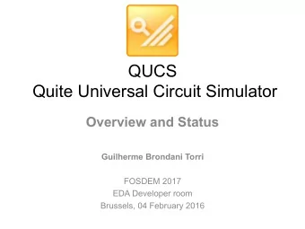 QUCS  Quite Universal Circuit Simulator  Overview and Status  Guilherme Brondani Torri  FOSDEM 2017