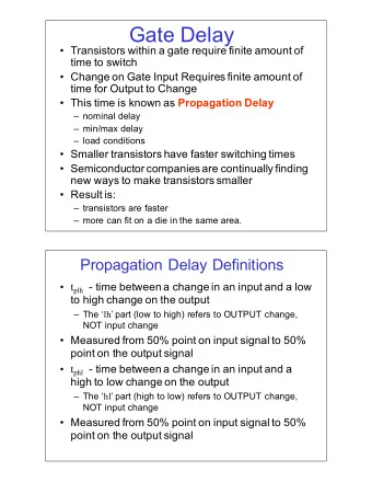 Gate%Delay   Transistors%within%a%gate%require%finite%amount%of%  time%to%switch%%