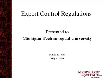 Export Control Regulations  Presented to  Michigan Technological University  Daniel S. Jones  May