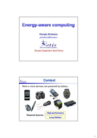 Context  More a more devices are powered by battery:  High performance  Required features:  Long