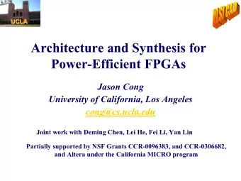 Architecture and Synthesis for  Power-Efficient FPGAs  Jason Cong  University of California, Los