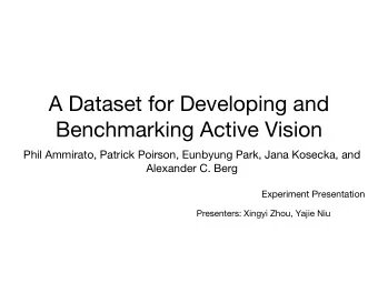 A Dataset for Developing and  Benchmarking Active Vision  Phil Ammirato, Patrick Poirson, Eunbyung