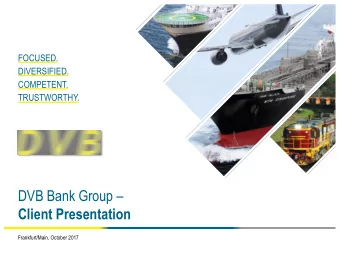 DVB Bank Group   Client Presentation  Frankfurt/Main, October 2017  Disclaimer  This