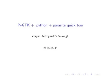 PyGTK + ipython + parasite quick tour chrysn &lt;chrysn@fsfe.org&gt;  2010-11-11  GTK+  Language