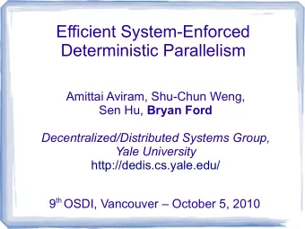 Efficient System-Enforced  Deterministic Parallelism  Amittai Aviram, Shu-Chun Weng, Sen Hu, Bryan