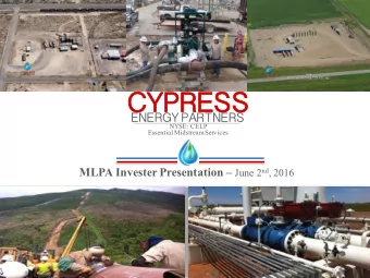 CY  CYPRESS  ENERGY PARTNERS  NYSE: CELP  Essential Midstream Services MLPA Invester Presentation