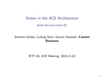 Actors in the ACE Architecture  draft-ietf-ace-actors-02 Stefanie Gerdes, Ludwig Seitz, Goeran