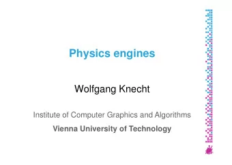 Physics engines  Wolfgang Knecht  Institute of Computer Graphics and Algorithms  Vienna University
