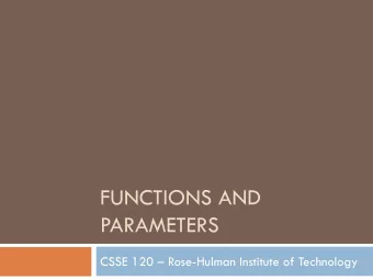 FUNCTIONS AND  PARAMETERS  CSSE 120  Rose-Hulman Institute of Technology  Outline  Review of