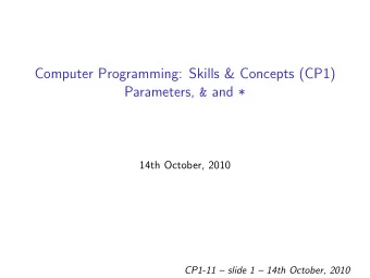 Computer Programming: Skills &amp; Concepts (CP1) Parameters, &amp; and *  14th October, 2010