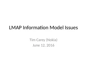 LMAP Informatjon Model Issues  Tim Carey (Nokia)  June 12, 2016  LMAP  Informatjon Model Issues