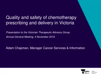 Quality and safety of chemotherapy  prescribing and delivery in Victoria  Presentation to the