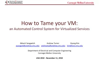 How to Tame your VM:  an Automated Control System for Virtualized Services  Akkarit Sangpetch