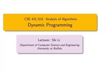 Dynamic Programming  Lecturer: Shi Li  Department of Computer Science and Engineering  University
