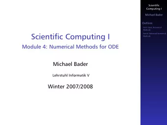 Scientific Computing I  Methods  Module 4: Numerical Methods for ODE  Michael Bader  Lehrstuhl