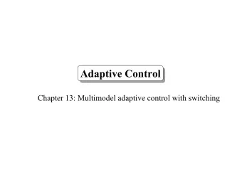 Adaptive Control  Chapter 13: Multimodel adaptive control with switching  Chapter 13:  Multimodel