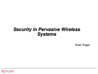 Security in Pervasive Wireless  Security in Pervasive Wireless  Systems  Systems  Wade Trappe