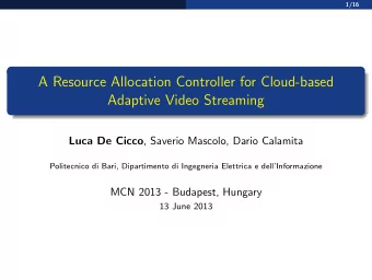 A Resource Allocation Controller for Cloud-based  Adaptive Video Streaming Luca De Cicco , Saverio