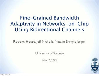 Fine-Grained Bandwidth  Adaptivity in Networks-on-Chip  Using Bidirectional Channels Robert Hesse ,