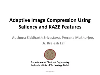 Saliency and KAZE Features  Authors: Siddharth Srivastava, Prerana Mukherjee,  Dr. Brejesh Lall