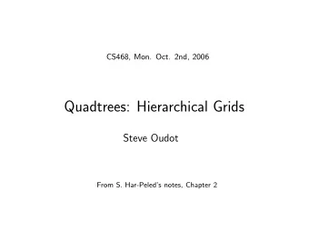 Quadtrees: Hierarchical Grids  Steve Oudot  From S. Har-Peleds notes, Chapter 2  Outline