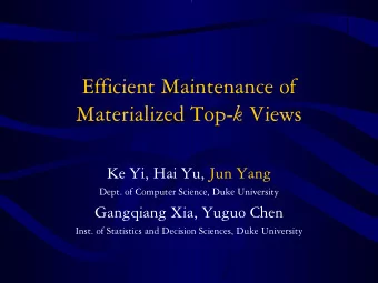 Efficient Maintenance of Materialized Top- k Views  Ke Yi, Hai Yu, Jun Yang  Dept. of Computer