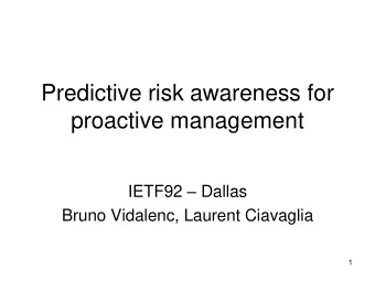 Predictive risk awareness for  proactive management IETF92  Dallas  Bruno Vidalenc, Laurent