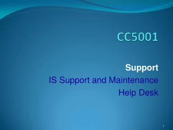 Support  IS Support and Maintenance  Help Desk  1  Support issues  What do we need from system