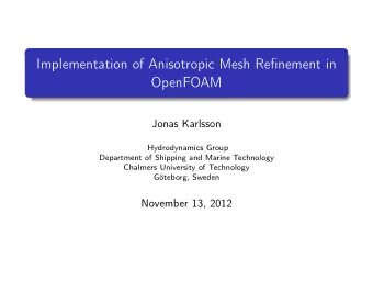 Implementation of Anisotropic Mesh Refinement in  OpenFOAM  Jonas Karlsson  Hydrodynamics Group