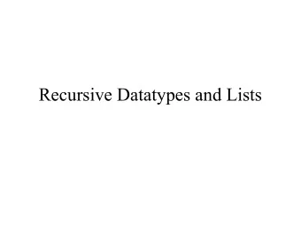 Recursive Datatypes and Lists  Types and constructors data Suit = Spades | Hearts | Diamonds |