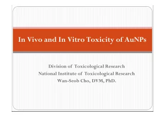 In Vivo and In Vitro Toxicity of AuNPs  Division of  Toxicological Research  National Institute of