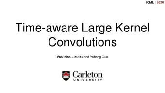 Time-aware Large Kernel  Convolutions Vasileios Lioutas and Yuhong Guo  ICML | 2020  Brief Overview