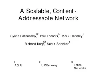 A Scalable, Cont ent -  Addressable Net work  1,2  3  1  Sylvia Rat nasamy,   Paul Francis,   Mark