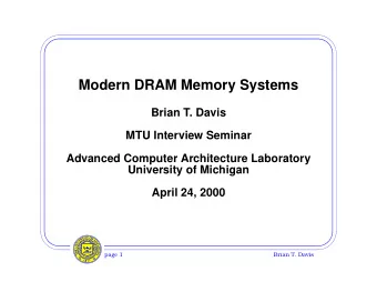 Modern DRAM Memory Systems  Brian T. Davis  MTU Interview Seminar  Advanced Computer Architecture